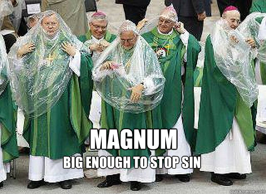Magnum
 Big enough to stop sin  fucking Condoms