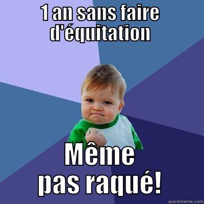 1 AN SANS FAIRE D'ÉQUITATION MÊME PAS RAQUÉ! Success Kid
