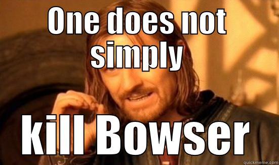 ONE DOES NOT SIMPLY KILL BOWSER Boromir