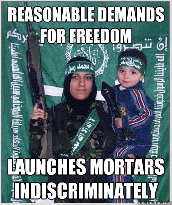 reasonable demands for freedom launches mortars indiscriminately  Hypocritical hamas