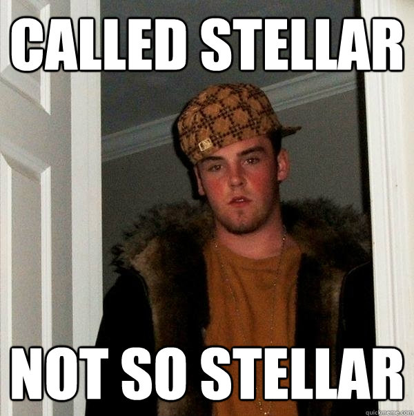 CALLED STELLAR NOT SO STELLAR  Scumbag Steve