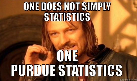 ONE DOES NOT SIMPLY STATISTICS ONE PURDUE STATISTICS Boromir