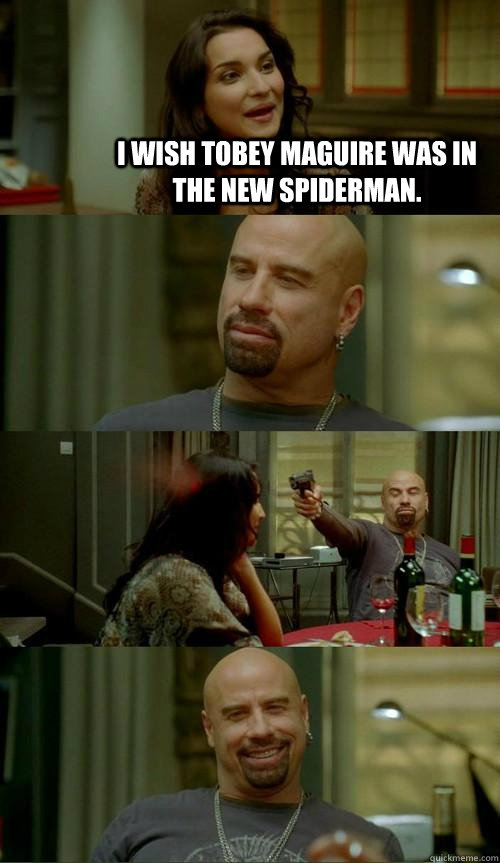 I wish Tobey Maguire was in the new Spiderman.  - I wish Tobey Maguire was in the new Spiderman.   Skinhead John