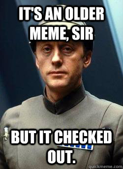 It's an older meme, sir But it checked out. - It's an older meme, sir But it checked out.  Older Code Sith