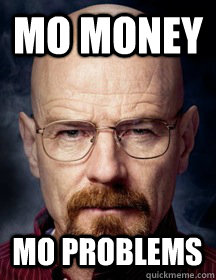 Mo Money Mo Problems - Mo Money Mo Problems  Breaking Bad Logic