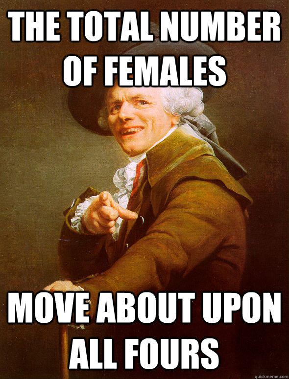 The total number of females move about upon all fours - The total number of females move about upon all fours  Joseph Ducreux