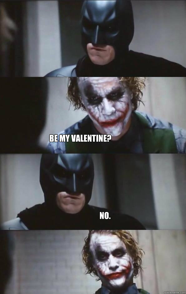 Be my Valentine? No.  Batman Panel
