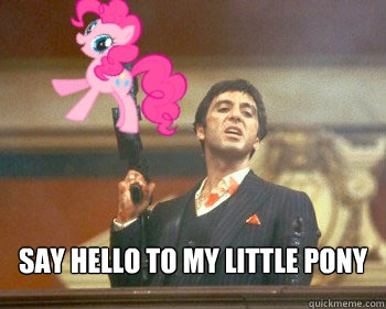 SAY HELLO TO MY LITTLE PONY  Say hello to my little pony
