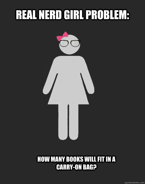 Real Nerd Girl Problem: How many books will fit in a carry-on bag?  Real Nerd Girl Problem