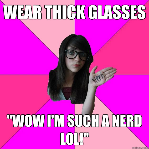 wear thick glasses 