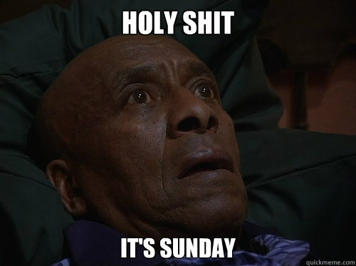 Holy shit it's sunday  Bedtime Realizations