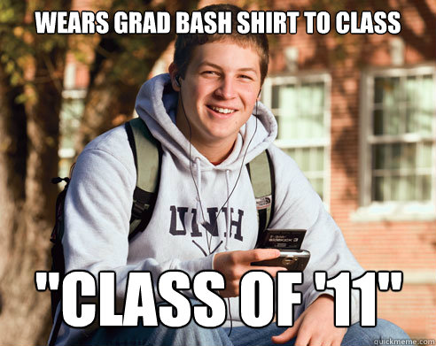 Wears grad bash shirt to class 