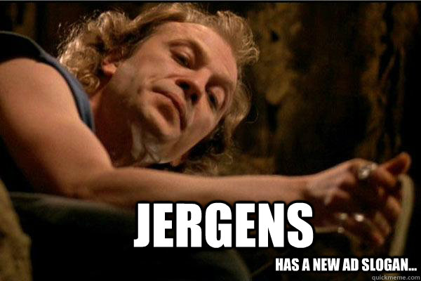 Jergens Has a new ad slogan...  