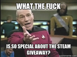 What the fuck is so special about the steam giveaway?  Annoyed picard about shitty watercolor and karmanaut