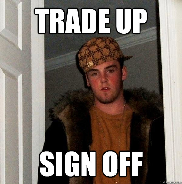 Trade up Sign off  Scumbag Steve