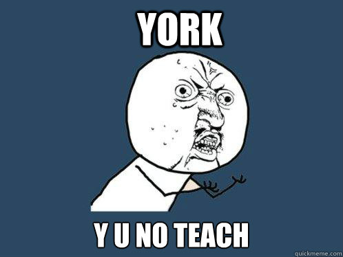 York y u no teach
  Y U No