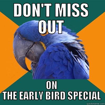 DON'T MISS OUT ON THE EARLY BIRD SPECIAL Paranoid Parrot