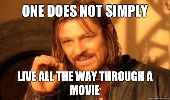 One Does Not Simply Live all the way through a movie  Boromir