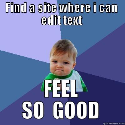 FIND A SITE WHERE I CAN EDIT TEXT FEEL  SO  GOOD  Success Kid