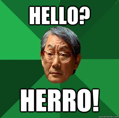 Hello? HERRO! - High Expectations Asian Father - quickmeme