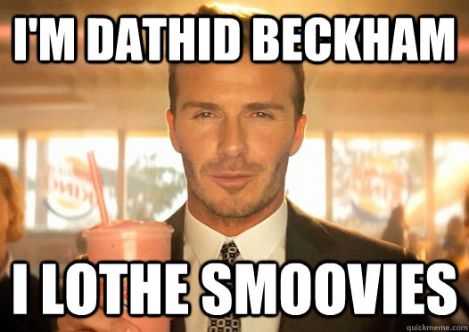 i'M DATHID BECKHAM i LOTHE SMOOVIES - i'M DATHID BECKHAM i LOTHE SMOOVIES  Smoovie Beckham