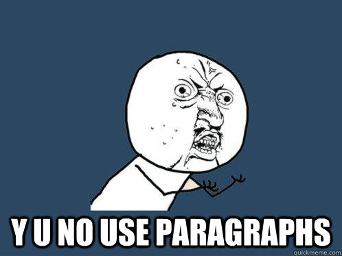 y u no use paragraphs -  y u no use paragraphs  Y U No