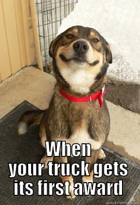  WHEN YOUR TRUCK GETS ITS FIRST AWARD Good Dog Greg