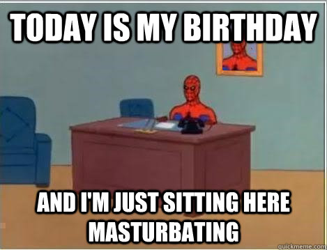 Today is my birthday and i'm just sitting here masturbating  Spiderman Desk