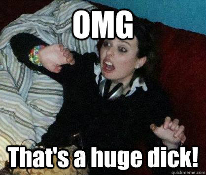 OMG That's a huge dick! - OMG That's a huge dick!  Misc