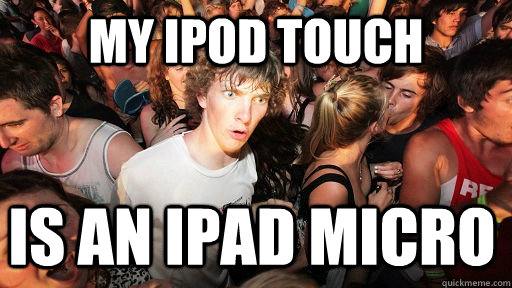 my ipod touch is an ipad micro  Sudden Clarity Clarence