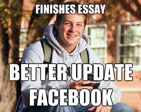 Finishes essay BETTER UPDATE FACEBOOK  College Freshman