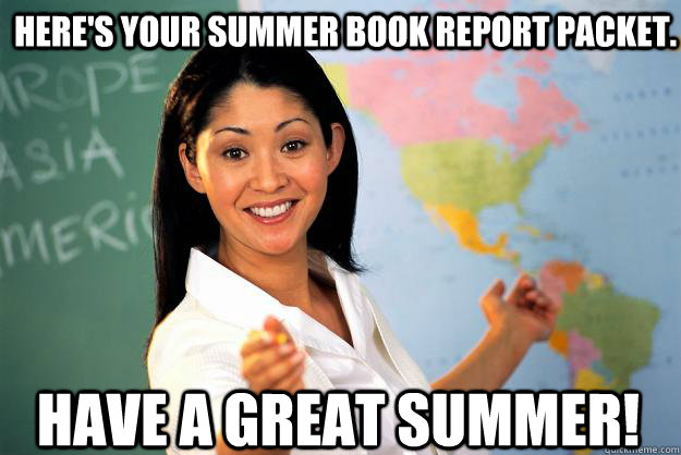 here's your summer book report packet. have a great summer! - here's your summer book report packet. have a great summer!  Unhelpful
