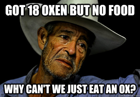 got 18 oxen but no food why can't we just eat an ox?  Oregon Trail Problems