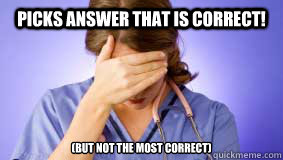 Picks answer that is correct! (but not the most correct)  