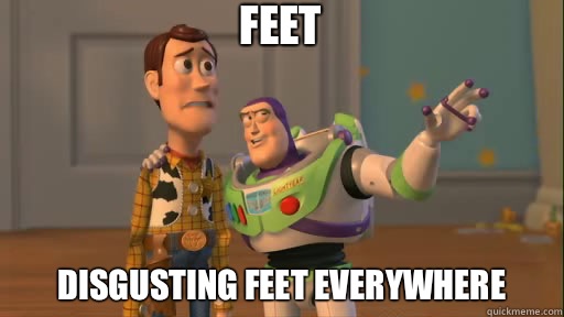 Feet Disgusting feet everywhere  Everywhere