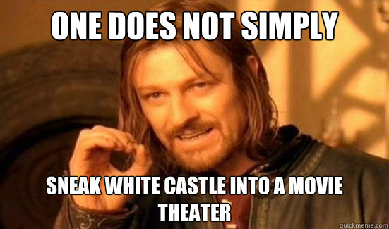 One Does Not Simply sneak white castle into a movie theater  Boromir