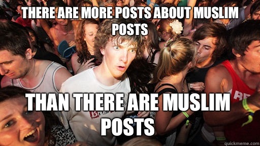 There are more posts about Muslim posts Than there are Muslim posts  Sudden Clarity Clarence
