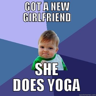 GOT A NEW GIRLFRIEND SHE DOES YOGA Success Kid