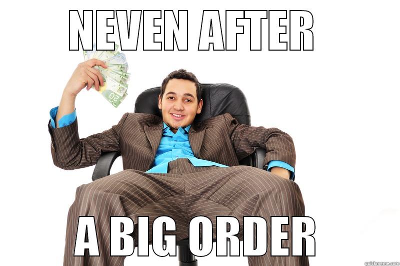 NEVEN AFTER  A BIG ORDER Misc