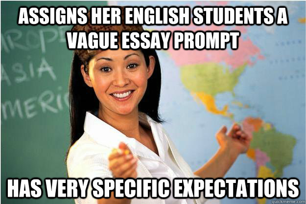 assigns her english students a vague essay prompt has very specific expectations  Scumbag Teacher