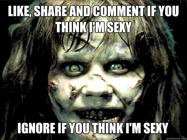 Like, Share and Comment if you think I'm sexy Ignore if you think I'm sexy  