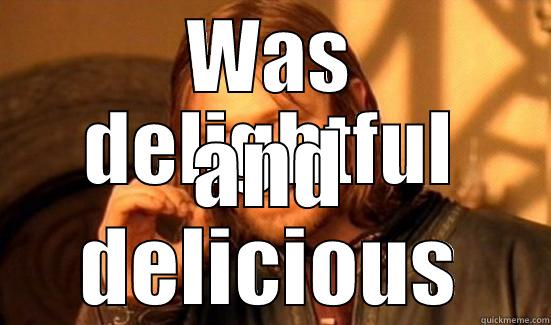 WAS DELIGHTFUL AND DELICIOUS Boromir