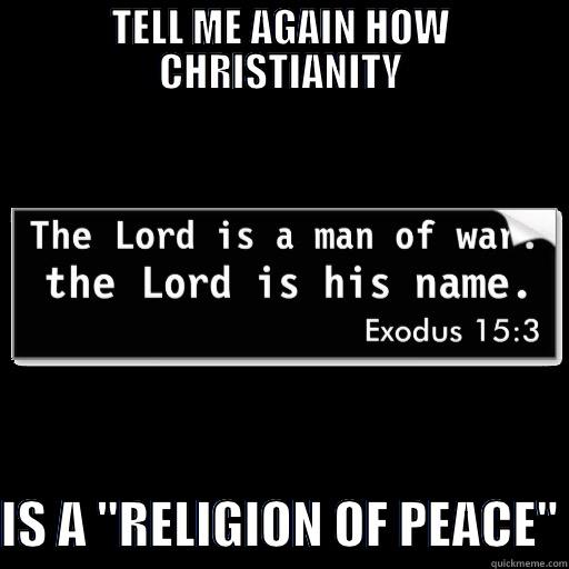TELL ME AGAIN HOW CHRISTIANITY  IS A 