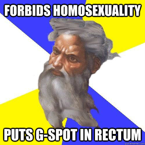 forbids homosexuality puts g-spot in rectum  Advice God