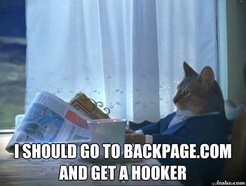  I should go to backpage.com and get a hooker  Contemplative Breakfast Cat