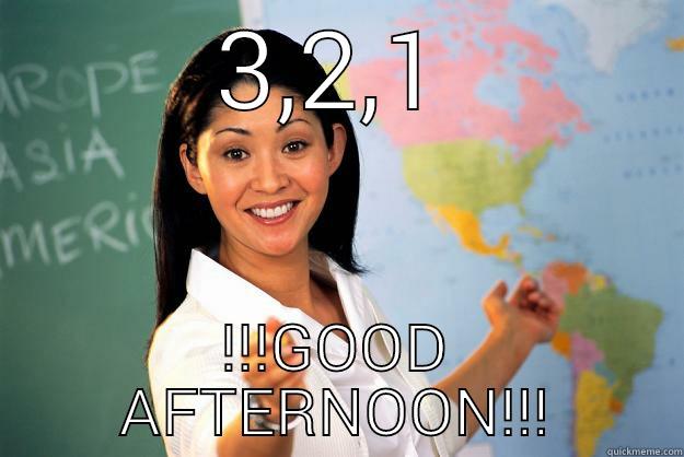 3,2,1 !!!GOOD AFTERNOON!!! Unhelpful High School Teacher