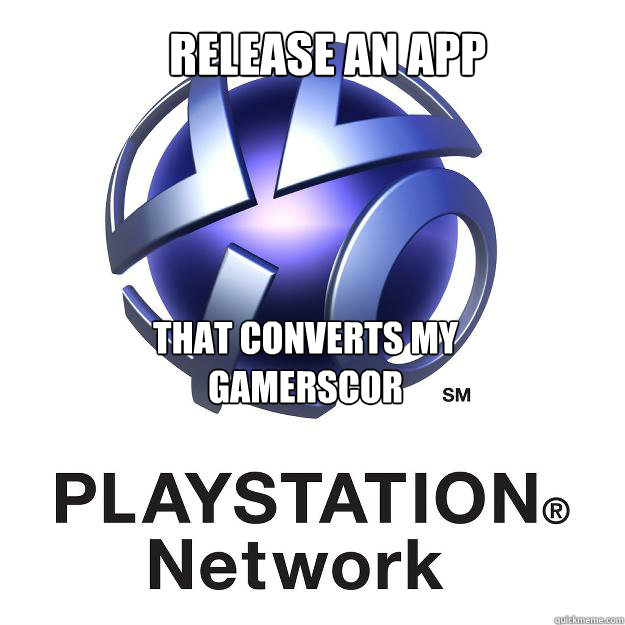 release an app That converts my gamerscor - release an app That converts my gamerscor  Playstation network