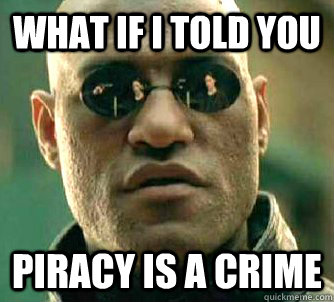 What if I told you piracy is a crime  Matrix Morpheus