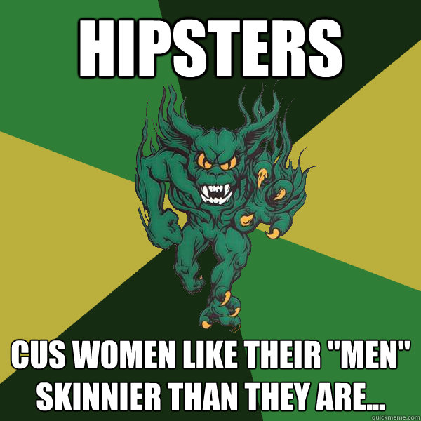 Hipsters Cus women like their 