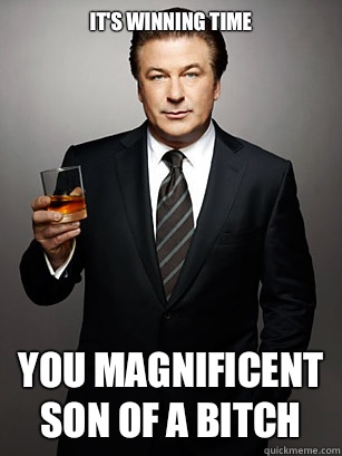 It's winning time You magnificent son of a bitch  Jack Donaghy